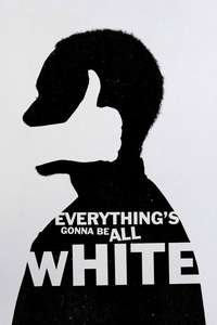 Everything's Gonna Be All White - Posters