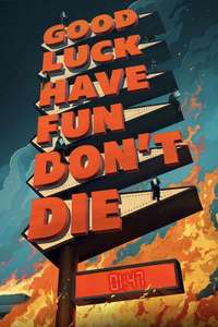 Good Luck  Have Fun  Don't Die - Posters