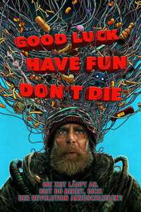Good Luck  Have Fun  Don't Die - Posters