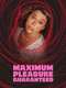 Maximum Pleasure Guaranteed