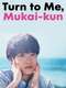 Turn to Me Mukai-kun