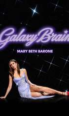 Mary Beth Barone: Galaxy Brain