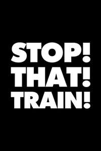 Stop! That! Train! - Posters