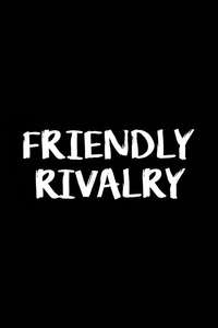 Friendly Rivalry - Posters