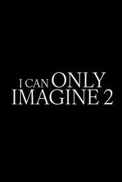 I Can Only Imagine 2