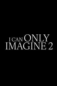 I Can Only Imagine 2 - Posters