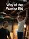 Way of the Warrior Kid