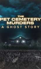 The Pet Cemetery Murders: A Ghost Story